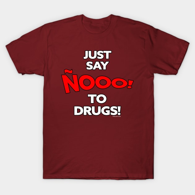 JUST SAY ÑOOOO to DRUGS T-Shirt by FWACATA